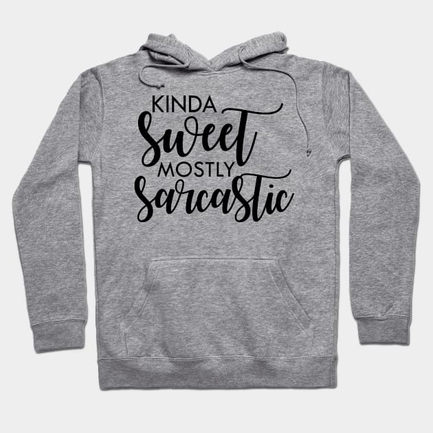 Kinda sweet mostly sarcastic Hoodie by Prints by Hitz